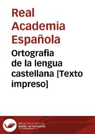 Ortografia de la lengua castellana [Texto impreso] | Biblioteca Virtual Miguel de Cervantes