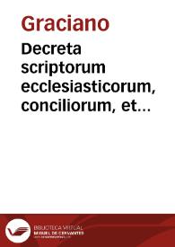 Decreta scriptorum ecclesiasticorum, conciliorum, et romanorum pontificum  [Texto impreso] | Biblioteca Virtual Miguel de Cervantes