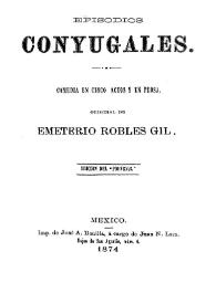 Episodios conyugales: comedia en cinco actos y en prosa / original de Emeterio Robles Gil | Biblioteca Virtual Miguel de Cervantes