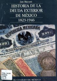 Historia de la deuda exterior de México, 1823-1946 / Jan Bazant; prólogo de Antonio Ortiz Mena | Biblioteca Virtual Miguel de Cervantes