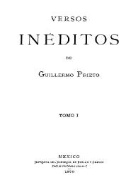 Versos inéditos. Tomo 1 / de Guillermo Prieto | Biblioteca Virtual Miguel de Cervantes