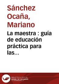 La maestra : guía de educación práctica para las profesoras de instrucción primaria y madres de familia | Biblioteca Virtual Miguel de Cervantes