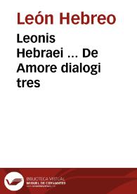 Leonis Hebraei ... De Amore dialogi tres / nuper a Ioanne Carolo Saraceno ... latinitate donati ... | Biblioteca Virtual Miguel de Cervantes