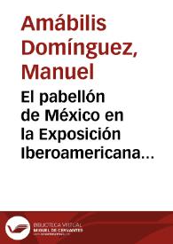 El pabellón de México en la Exposición Iberoamericana de Sevilla / por Manuel Amabilis | Biblioteca Virtual Miguel de Cervantes