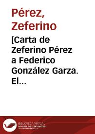[Carta de Zeferino Pérez a Federico González Garza. El Paso (E.U.A.), 1 de mayo de 1911] | Biblioteca Virtual Miguel de Cervantes