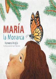 María la Monarca [Fragmento] / Homero Aridjis ; ilustraciones de Juan Palomino | Biblioteca Virtual Miguel de Cervantes