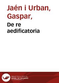 De re aedificatoria / Gaspar Jaén i Urban ; traduzione dallo spagnolo di Emilio Coco | Biblioteca Virtual Miguel de Cervantes