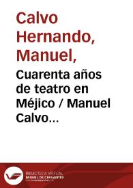 Cuarenta años de teatro en Méjico / Manuel Calvo Hernando | Biblioteca Virtual Miguel de Cervantes