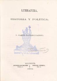 Literatura, historia y política. Tomo I / por Joaquín Francisco Pacheco | Biblioteca Virtual Miguel de Cervantes