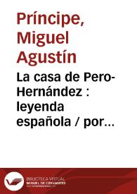 La casa de Pero-Hernández. Leyenda española / por Miguel Agustín Príncipe | Biblioteca Virtual Miguel de Cervantes