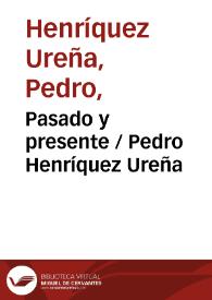 Pasado y presente / Pedro Henríquez Ureña | Biblioteca Virtual Miguel de Cervantes