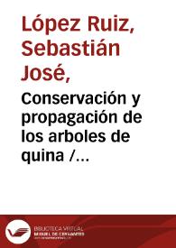 Conservación y propagación de los arboles de quina  / Sebastián José López | Biblioteca Virtual Miguel de Cervantes