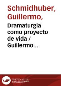 Dramaturgia como proyecto de vida / Guillermo Schmidhuber de la Mora | Biblioteca Virtual Miguel de Cervantes