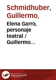 Elena  Garro, personaje teatral / Guillermo Schmidhuber de la Mora | Biblioteca Virtual Miguel de Cervantes