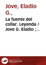 La fuente del collar. Leyenda / Jove G. Eladio ; editor literario Pilar Vega Rodríguez | Biblioteca Virtual Miguel de Cervantes