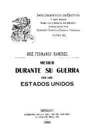 México durante su guerra con los Estados Unidos / José Fernando Ramírez | Biblioteca Virtual Miguel de Cervantes