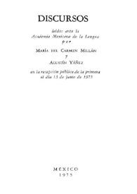 Discursos leídos ante la Academia Mexicana de la Lengua por María del Carmen Millán y Agustín Yáñez, en la recepción pública de la primera, el día 13 de junio de 1975 | Biblioteca Virtual Miguel de Cervantes