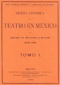 Reseña histórica del teatro en México. Tomo I / por Enrique de Olavarría y Ferrari | Biblioteca Virtual Miguel de Cervantes