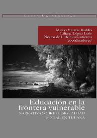 Más información sobre Educación en la frontera vulnerable : narrativa sobre desigualdad social en Tijuana / Mireya Salazar Robles, Liliana López León, Néstor de J. Robles Gutiérrez (coordinadores)