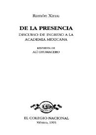 De la presencia : discurso de ingreso a la Academia Mexicana / Ramón Xirau ; respuesta de Alí Chumacero  | Biblioteca Virtual Miguel de Cervantes