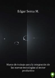 Marco de trabajo para la integración de las nuevas tecnologías al sector productivo / Edgar Serna M. | Biblioteca Virtual Miguel de Cervantes