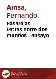 Pasarelas. Letras entre dos mundos : ensayo / Fernando Aínsa | Biblioteca Virtual Miguel de Cervantes