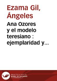 Más información sobre Ana Ozores y el modelo teresiano : ejemplaridad y escritura literaria / Ángeles Ezama Gil