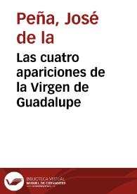 Las cuatro apariciones de la Virgen de Guadalupe / José de la Peña | Biblioteca Virtual Miguel de Cervantes
