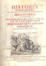 Historia de Nueva-España / escrita por su esclarecido conquistador Hernán Cortés, aumentada con otros documentos, y notas por el ilustrissimo señor don Francisco Antonio Lorenzana | Biblioteca Virtual Miguel de Cervantes