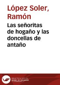 Las señoritas de hogaño y las doncellas de antaño / Ramón López Soler | Biblioteca Virtual Miguel de Cervantes