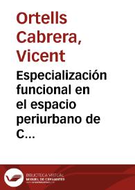 Especialización funcional en el espacio periurbano de Castelló de La Plana : La ciudad del transporte / Vicent Ortells Chabrera; Antonio Querol Gómez; Raquel Martí Castillo | Biblioteca Virtual Miguel de Cervantes