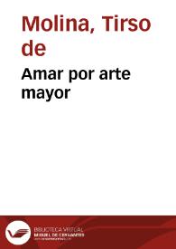 Amar por arte mayor / Tirso de Molina | Biblioteca Virtual Miguel de Cervantes