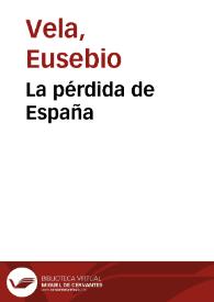 La pérdida de España / Eusebio Vela; estudio introductorio y notas Germán Viveros Maldonado | Biblioteca Virtual Miguel de Cervantes