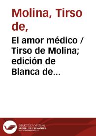 El amor médico / Tirso de Molina; edición de Blanca de los Ríos | Biblioteca Virtual Miguel de Cervantes