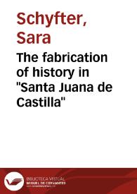 The fabrication of history in "Santa Juana de Castilla" / Sara E. Schyfter | Biblioteca Virtual Miguel de Cervantes