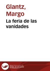 La feria de las vanidades / Margo Glantz | Biblioteca Virtual Miguel de Cervantes