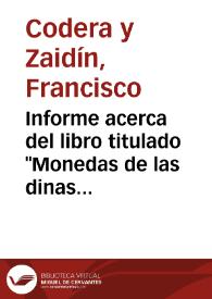 Informe acerca del libro titulado "Monedas de las dinastías arábigo-españolas" / Francisco Codera | Biblioteca Virtual Miguel de Cervantes