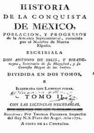 Historia de la conquista de México, población y progresos de la América Septentrional, conocida por el nombre de Nueva España. Tomo II / escribiala Antonio de Solís y Ribadeneyra | Biblioteca Virtual Miguel de Cervantes