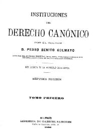 Instituciones del Derecho canónico / por el doctor Pedro Benito Golmayo | Biblioteca Virtual Miguel de Cervantes