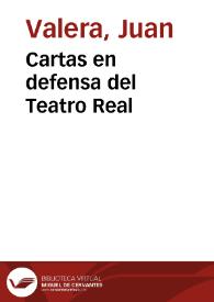 Cartas en defensa del Teatro Real / Juan Valera | Biblioteca Virtual Miguel de Cervantes