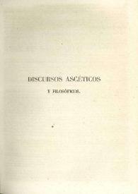 Discursos ascéticos y filosóficos / Francisco de Quevedo y Villegas; colección completa, corregida, ordenada e ilustrada por D. Aureliano Fernández-Guerra y Orbe | Biblioteca Virtual Miguel de Cervantes