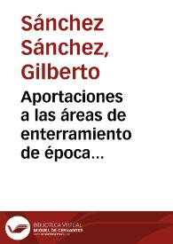 Aportaciones a las áreas de enterramiento de época islámica. Intervención arqueológica en el solar nº 6 de la c/ Las Huertas, en la Bda. San Antonio / Gilberto Sánchez Sánchez | Biblioteca Virtual Miguel de Cervantes