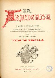 La Araucana : vida de Ercilla / de Alonso de Ercilla y Zúñiga; ilustrada con grabados, documentos, notas históricas y bibliográficas y una biografía del autor; la publica José Toribio Medina | Biblioteca Virtual Miguel de Cervantes