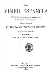 La mujer española : Estudios acerca de su educación y sus facultades intelectuales / por la señorita Dª María Concepción Gimeno; precedidos de una carta-prólogo del académico Excmo. Sr. D. Leopoldo Augusto de Cueto | Biblioteca Virtual Miguel de Cervantes
