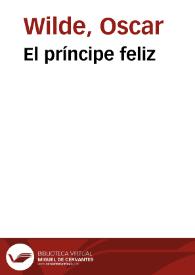El príncipe feliz / Oscar Wilde; traducciones de Julio Gómez de la Serna y E.P. Garduño | Biblioteca Virtual Miguel de Cervantes