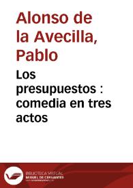 Los presupuestos : comedia en tres actos / original de Don Pablo Alonso de la  Avecilla | Biblioteca Virtual Miguel de Cervantes