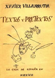 Textos y pretextos : literatura, drama , pintura / Xavier Villaurrutia | Biblioteca Virtual Miguel de Cervantes