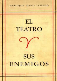 El teatro y sus enemigos / Enrique Díez-Canedo | Biblioteca Virtual Miguel de Cervantes