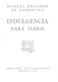 Indulgencia para todos / Manuel Eduardo de Gorostiza | Biblioteca Virtual Miguel de Cervantes