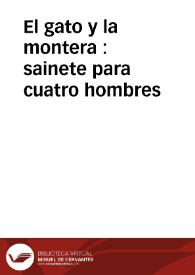 El gato y la montera : sainete para cuatro hombres | Biblioteca Virtual Miguel de Cervantes